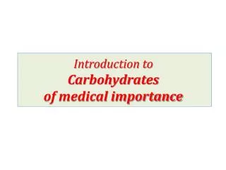 Introduction to Carbohydrates of m edical importance