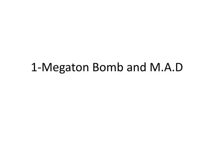 1 megaton bomb and m a d