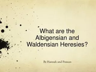 What are the Albigensian and Waldensian Heresies?