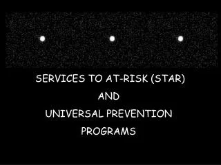 SERVICES TO AT-RISK (STAR) AND UNIVERSAL PREVENTION PROGRAMS