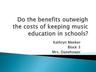 Do the benefits outweigh the costs of keeping music education in schools?