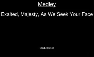 Medley Exalted, Majesty, As We Seek Your Face