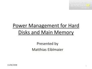 Power Management for Hard Disks and Main Memory