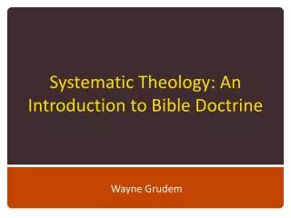 Systematic Theology: An Introduction to Bible Doctrine