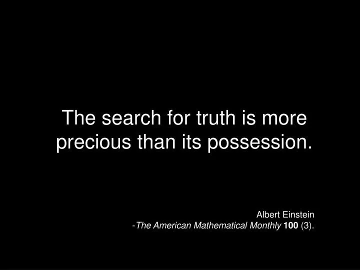 the search for truth is more precious than its possession