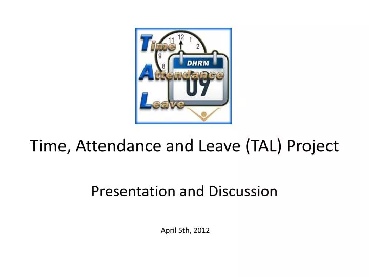 time attendance and leave tal project presentation and discussion april 5th 2012