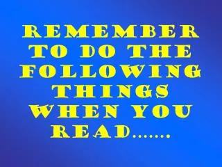 Remember to do the Following Things When You READ…….