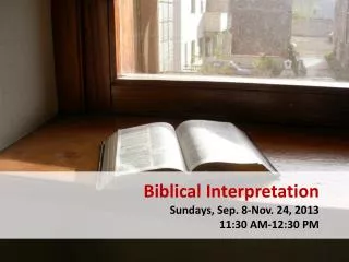 Biblical Interpretation Sundays, Sep. 8-Nov. 24, 2013 11:30 AM-12:30 PM