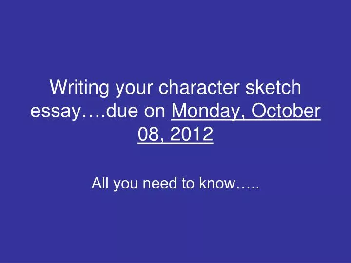 writing your character sketch essay due on monday october 08 2012