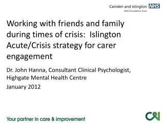 Dr. John Hanna, Consultant Clinical Psychologist, Highgate Mental Health Centre January 2012