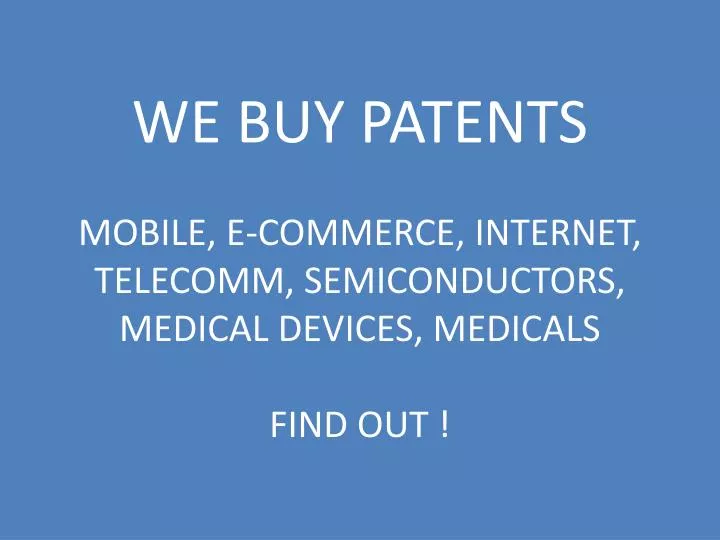 we buy patents mobile e commerce internet telecomm semiconductors medical devices medicals find out