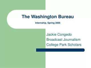 The Washington Bureau Internship, Spring 2005