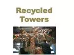 Recycled Towers - slide 1