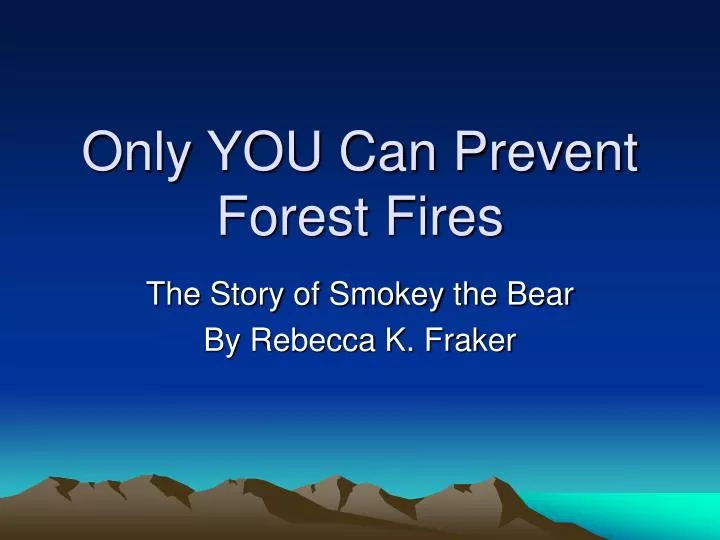 only you can prevent forest fires