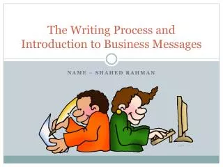 The Writing Process and Introduction to Business Messages