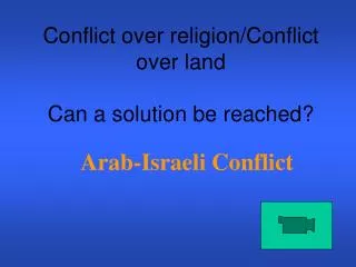 Conflict over religion/Conflict over land Can a solution be reached?