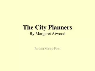 The City Planners By Margaret Atwood