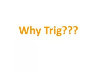 Why Trig???