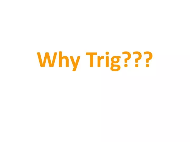 why trig