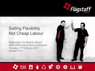 Selling Flexibility Not Cheap Labour Presentation by Stephen Beard NDS NSW Annual State Conference