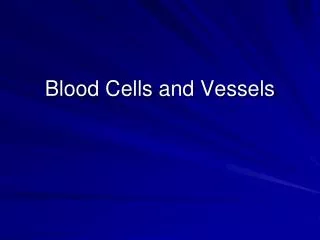 Blood Cells and Vessels
