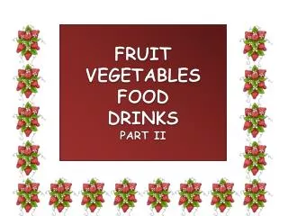 FRUIT VEGETABLES FOOD DRINKS PART II