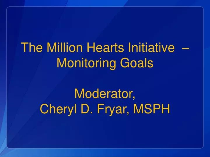 the million hearts initiative monitoring goals moderator cheryl d fryar msph