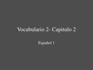 Vocabulario 2- Capitulo 2