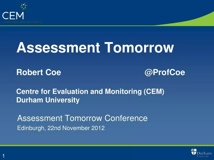 assessment tomorrow robert coe @ profcoe centre for evaluation and monitoring cem durham university