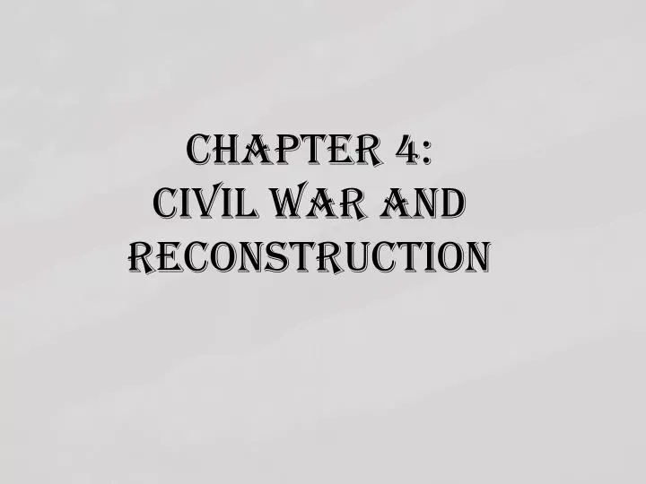 chapter 4 civil war and reconstruction