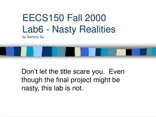 EECS150 Fall 2000 Lab6 - Nasty Realities by Sammy Sy