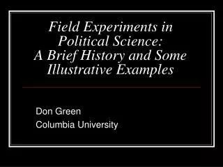 Field Experiments in Political Science: A Brief History and Some Illustrative Examples