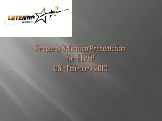 Property Valuation Presentation for EEPFP 05 th February 2013