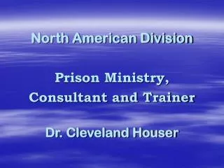 North American Division Prison Ministry, Consultant and Trainer Dr. Cleveland Houser