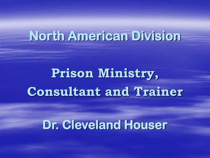 north american division prison ministry consultant and trainer dr cleveland houser