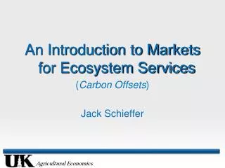 An Introduction to Markets for Ecosystem Services ( Carbon Offsets ) Jack Schieffer
