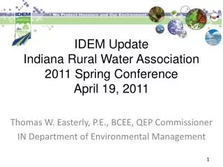 IDEM Update Indiana Rural Water Association 2011 Spring Conference April 19, 2011