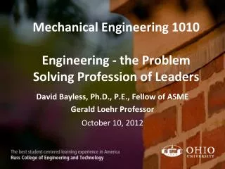 Mechanical Engineering 1010 Engineering - the Problem Solving Profession of Leaders