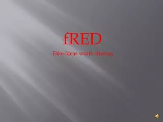 fRED Fake ideas worth sharing