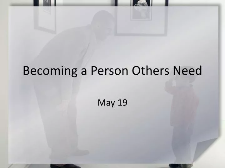 becoming a person others need