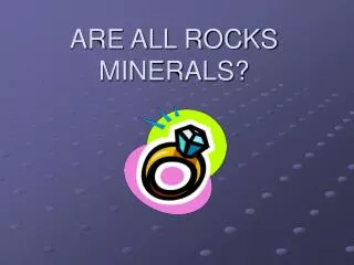 ARE ALL ROCKS MINERALS?