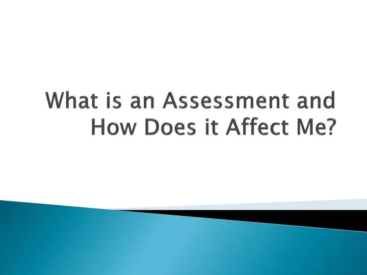 what is an assessment and how does it affect me