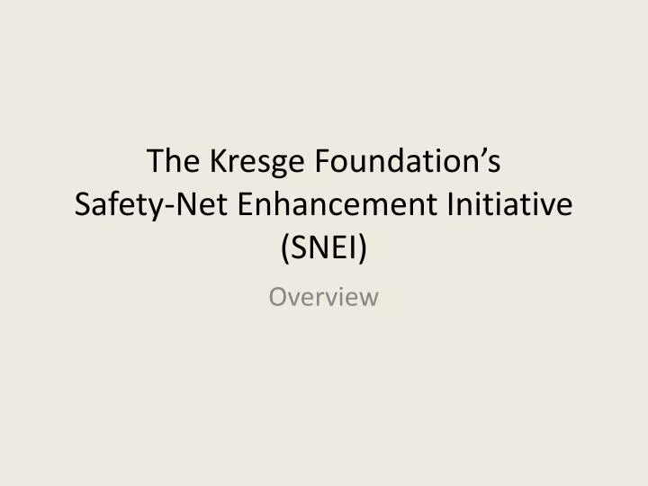 the kresge foundation s safety net enhancement initiative snei