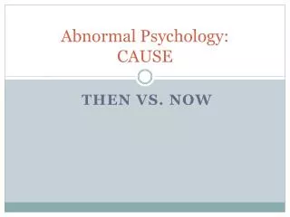 Abnormal Psychology : CAUSE