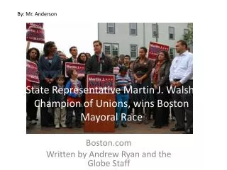 State Representative Martin J. Walsh, Champion of Unions, wins Boston Mayoral Race