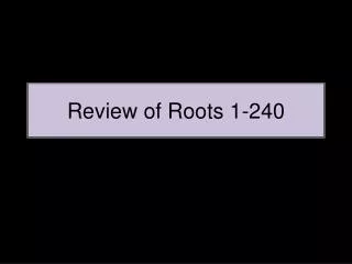 Review of Roots 1-240