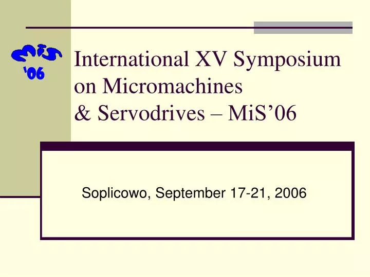 international xv symposium on micromachines servodrives mis 06