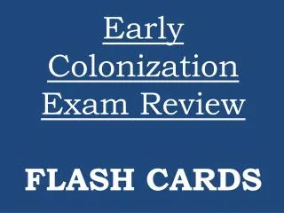 Early Colonization Exam Review FLASH CARDS
