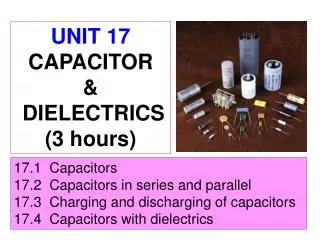 17.1 Capacitors 17.2 Capacitors in series and parallel