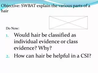 Do Now: Would hair be classified as individual evidence or class evidence? Why?
